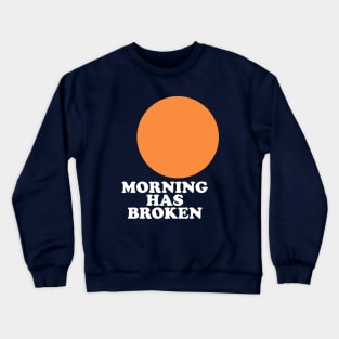 Morning Has Broken Crewneck Sweatshirt